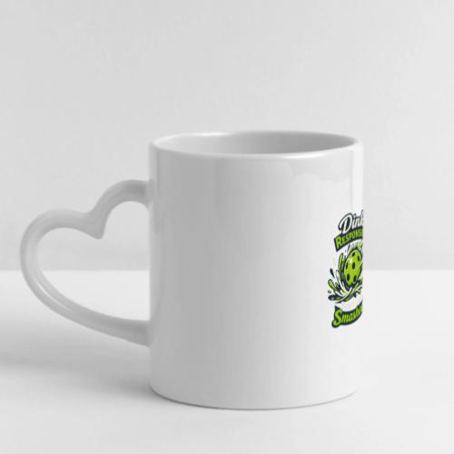 Dink Responsibly Don’t Get Smashed Pickleball Art - Mug with Heart Handle