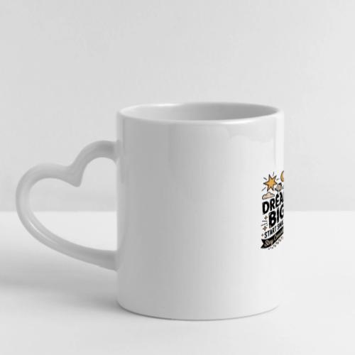 Dream Big Start Small Stay Consistent - Mug with Heart Handle