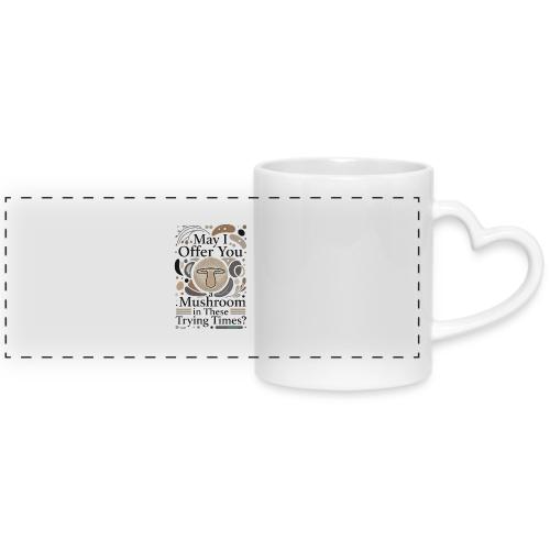 Mushroom in These Trying Times T-Shirt - Mug with Heart Handle