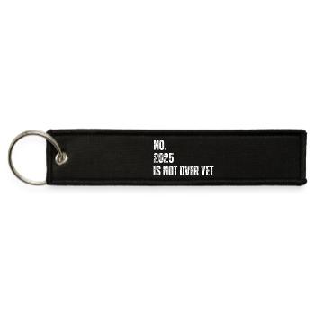 No 2025 Is Not Over yet Funny Saying Optimistic - Jet Tag Keychain - black - Front