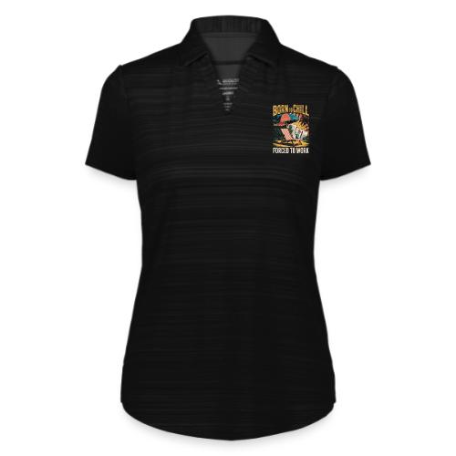 Born To Chill Forced To Work Funny Beach - Augusta Sportswear Ladies` Pursuit Polo