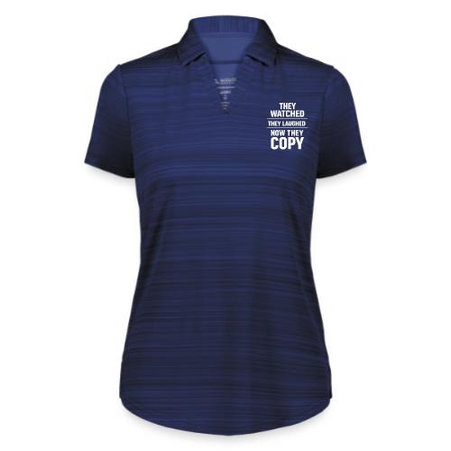 They Watched They Laughed Now They Copy Tee - Augusta Sportswear Ladies` Pursuit Polo