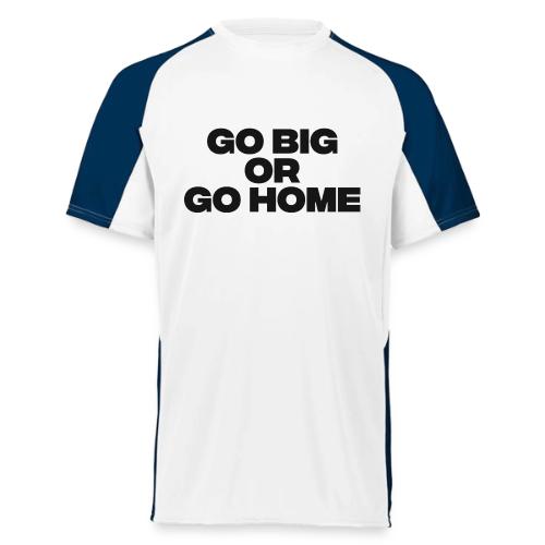 go big or go home - Augusta Sportswear Adult Cutter Jersey