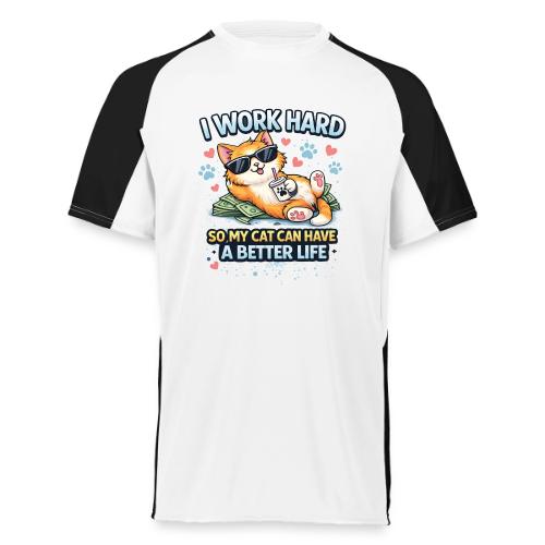 I Work Hard So My Cat Can Have a Better Life - Augusta Sportswear Adult Cutter Jersey