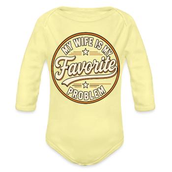 My Wife Is My Favorite Problem - Organic Long Sleeve Baby Bodysuit - washed yellow - Front