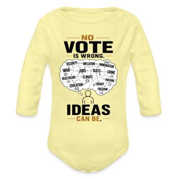 No Vote Is Wrong, Ideas Can Be - Organic Long Sleeve Baby Bodysuit - washed yellow - Front