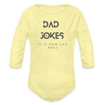 Dad jokes It is how eye roll - Organic Long Sleeve Baby Bodysuit - washed yellow - Front