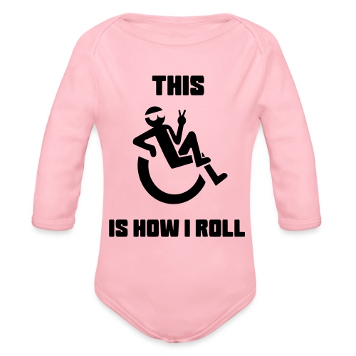 How I Roll, Wheelchair humor, wheelchair life - Organic Long Sleeve Baby Bodysuit