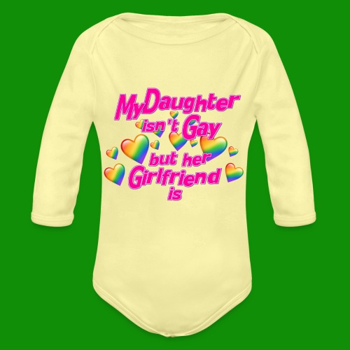 My Daughter isn't Gay - Organic Long Sleeve Baby Bodysuit