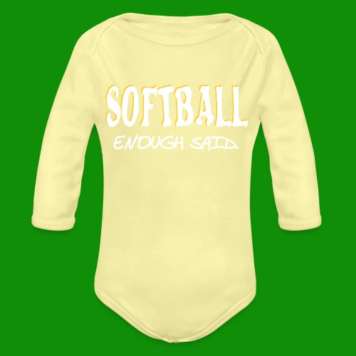 Softball Enough Said - Organic Long Sleeve Baby Bodysuit