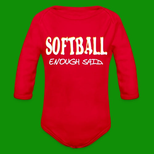 Softball Enough Said - Organic Long Sleeve Baby Bodysuit
