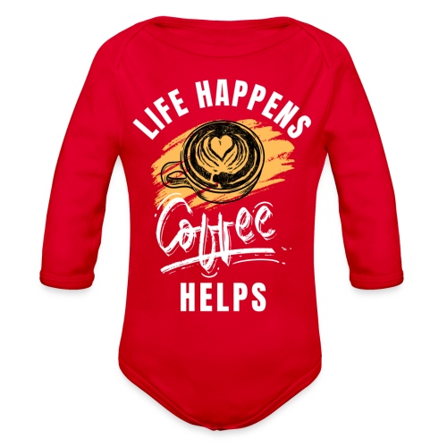 Life happens, Coffee Helps - Organic Long Sleeve Baby Bodysuit