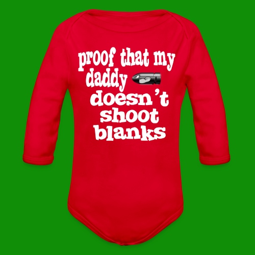 Proof Daddy Doesn't Shoot Blanks - Organic Long Sleeve Baby Bodysuit