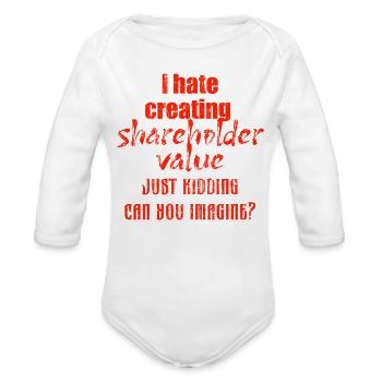 I hate creating shareholder value just kidding can - Organic Long Sleeve Baby Bodysuit - white - Front