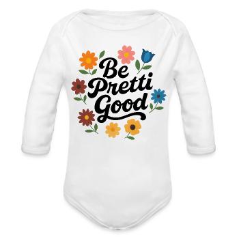Be Pretty Good - Organic Long Sleeve Baby Bodysuit - white - Front