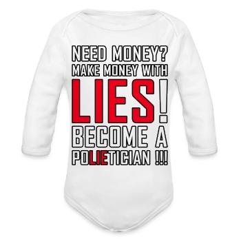 Lies Pay: Become a PoLIEtician Satire - Organic Long Sleeve Baby Bodysuit - white - Front