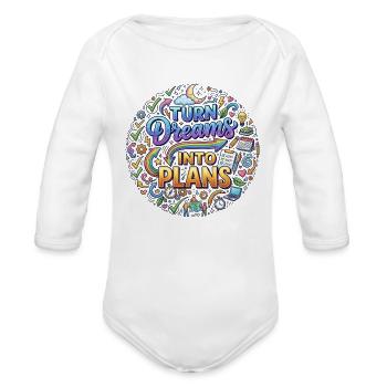 Turn Dreams Into Plans - Organic Long Sleeve Baby Bodysuit - white - Front