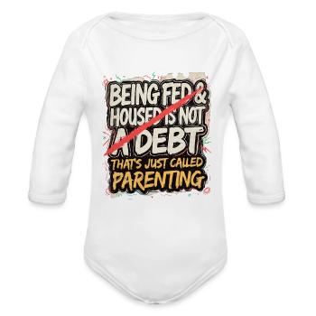 Being Fed Housed Is Not A Debt - Organic Long Sleeve Baby Bodysuit - white - Front