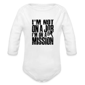 I'm not on a job, I'm on a mission - Job - Organic Long Sleeve Baby Bodysuit - white - Front