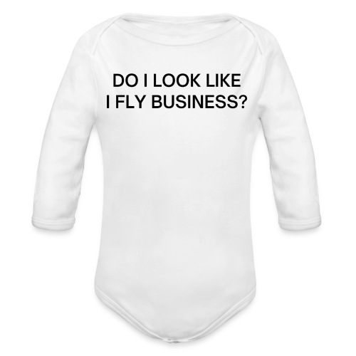 Do I Look Like I Fly Business? (in black letters) - Organic Long Sleeve Baby Bodysuit