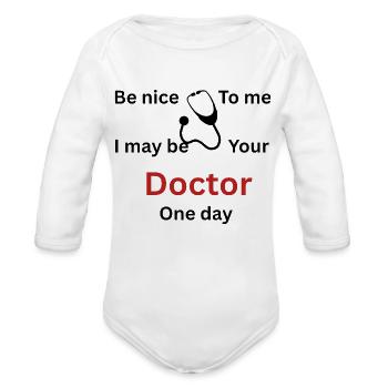 Be nice to me i my be your doctor one day - Organic Long Sleeve Baby Bodysuit - white - Front