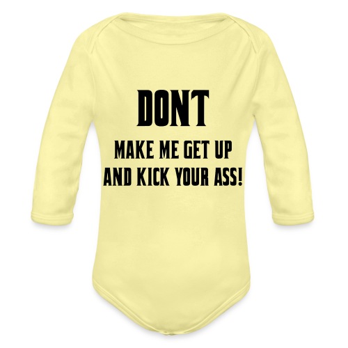 Don't make me get up out my wheelchair to kick ass - Organic Long Sleeve Baby Bodysuit