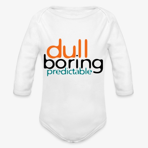 8479676 152563579 Dull Boring Predictable - Organic Long Sleeve Baby Bodysuit