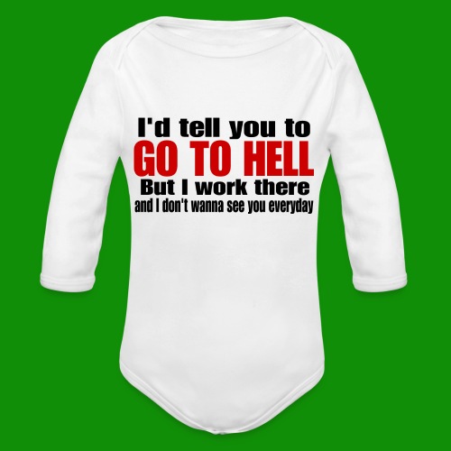 Go To Hell - I Work There - Organic Long Sleeve Baby Bodysuit