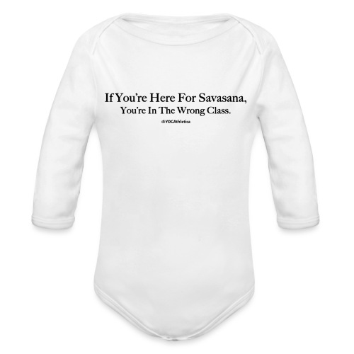 If UR Here For Savasana, UR In The Wrong Class - Organic Long Sleeve Baby Bodysuit