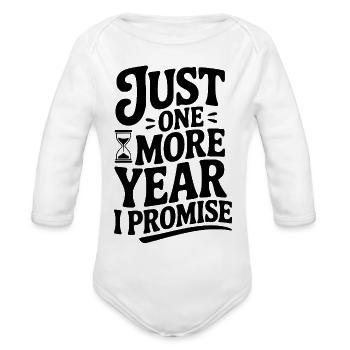 Just One More Year I Promise - Organic Long Sleeve Baby Bodysuit - white - Front
