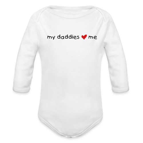 My daddies love me - Organic Long Sleeve Baby Bodysuit