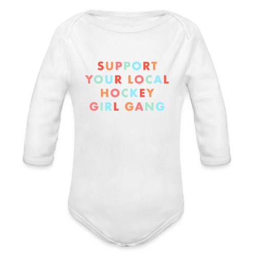 Support Your Local Hockey Girl Gang - Organic Long Sleeve Baby Bodysuit