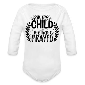 For This Child We Have Prayed - Organic Long Sleeve Baby Bodysuit - white - Front