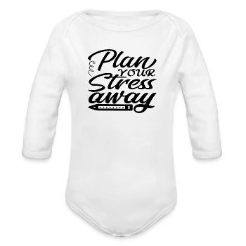 Plan Your Stress Away - Organic Long Sleeve Baby Bodysuit - white - Front