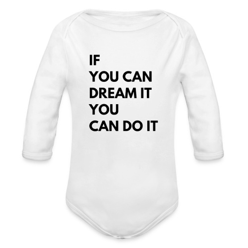 If You Can Dream It You Can Do It - Organic Long Sleeve Baby Bodysuit