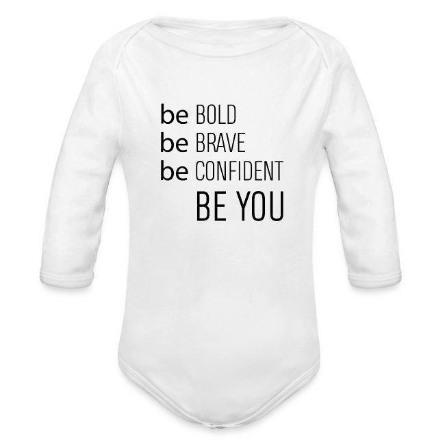 Be bold, brave, confident and yourself!