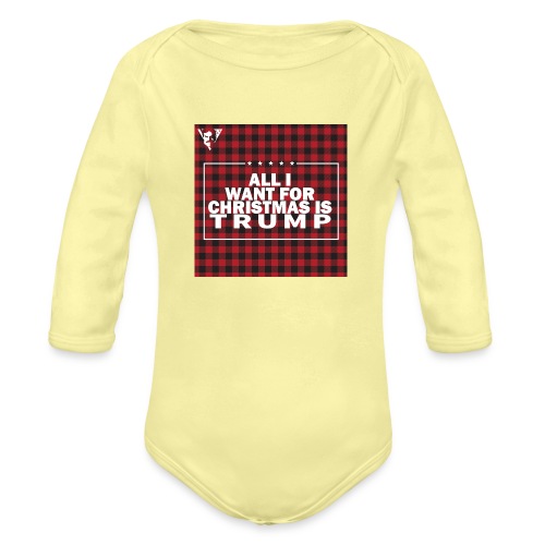 All I Want For Christmas Is Trump - Organic Long Sleeve Baby Bodysuit