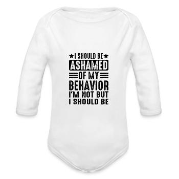 I Should Be Ashamed Of My Behavior - Organic Long Sleeve Baby Bodysuit - white - Front