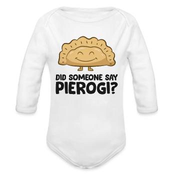 Did Someone Say Pierogi Love Pierogi - Organic Long Sleeve Baby Bodysuit - white - Front