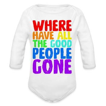 Where Have All The Good People Gone - Organic Long Sleeve Baby Bodysuit - white - Front
