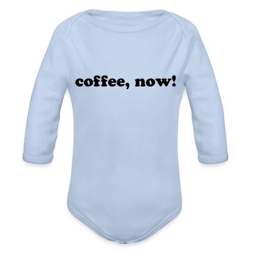 Coffee, now! - Organic Long Sleeve Baby Bodysuit