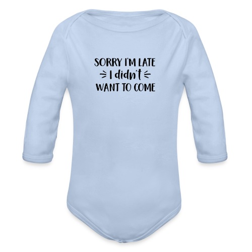 Sorry I m Late - Organic Long Sleeve Baby Bodysuit