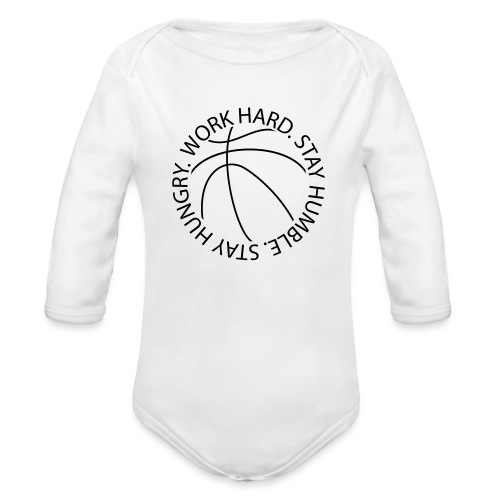 Stay Humble Stay Hungry Work Hard Basketball logo - Organic Long Sleeve Baby Bodysuit