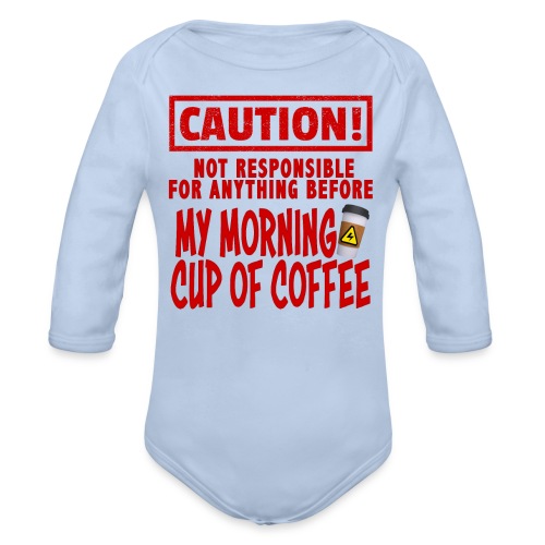 Not responsible for anything before my COFFEE - Organic Long Sleeve Baby Bodysuit