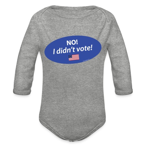 No I Didn't Vote TEE for Whites / Lights - Organic Long Sleeve Baby Bodysuit