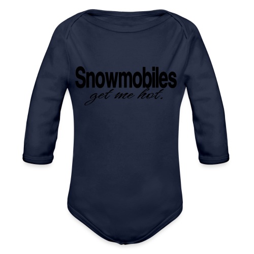 Snowmobiles Get Me Hot - Organic Long Sleeve Baby Bodysuit