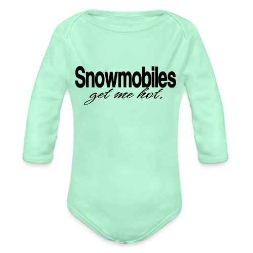Snowmobiles Get Me Hot - Organic Long Sleeve Baby Bodysuit