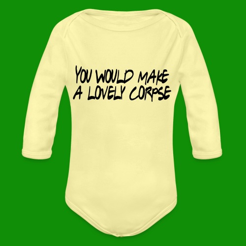 You Would Make a Lovely Corpse - Organic Long Sleeve Baby Bodysuit
