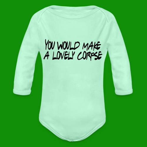 You Would Make a Lovely Corpse - Organic Long Sleeve Baby Bodysuit