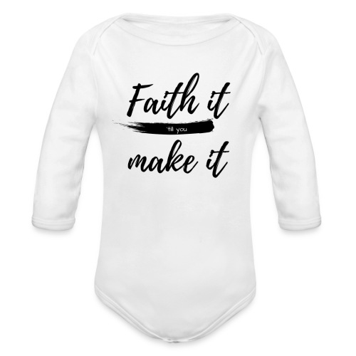 Faith it till you make it statement shirt - Organic Long Sleeve Baby Bodysuit